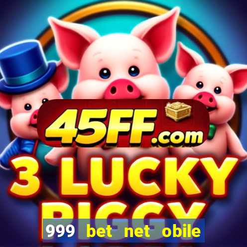 999 bet net obile conferir bilete